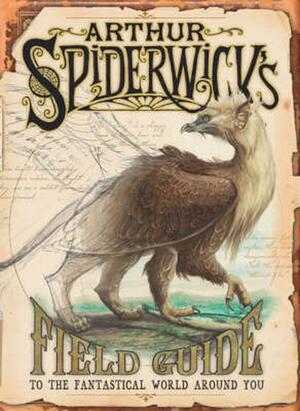 Arthur Spiderwick's Field Guide to the Fantastical World Around You by Tony DiTerlizzi