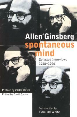 Spontaneous Mind: Selected Interviews 1958-1996 by Allen Ginsberg