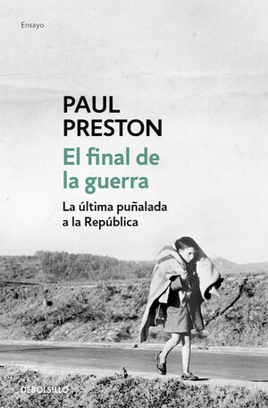 El final de la guerra. La última puñalada a la República by Paul Preston