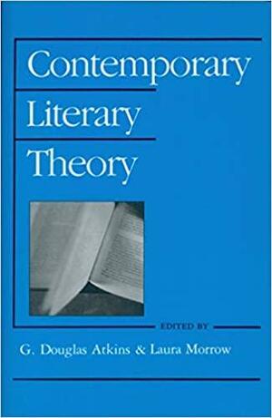 Contemporary Literary Theory by G. Douglas Atkins, Laura Morrow