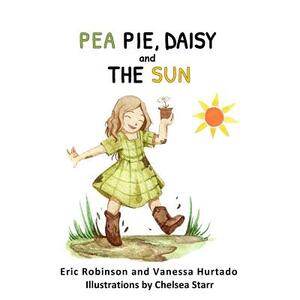 Pea Pie, Daisy, and the Sun by Vanessa Hurtado, Eric L. Robinson