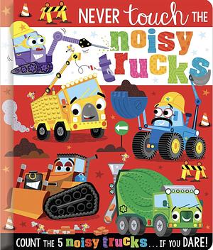 Never Touch the Noisy Trucks: Count the 5 Noisy Trucks... If You Dare! by Christie Hainsby