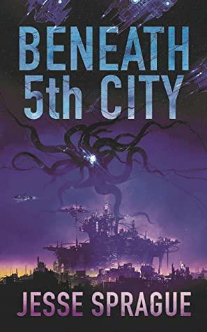 Beneath 5th City: An Adult Science Fiction Novel by Jesse Sprague