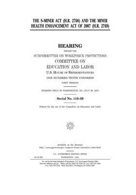 The S-MINER Act (H.R. 2768) and the Miner Health Enhancement Act of 2007 (H.R. 2769) by United S. Congress, Committee on Education and Labo (house), United States House of Representatives