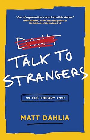 Talk to Strangers: The Yes Theory Story by Matt Dahlia