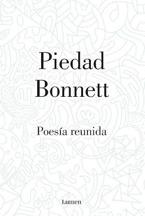 POESIA REUNIDA by Piedad Bonnett, Piedad Bonnett