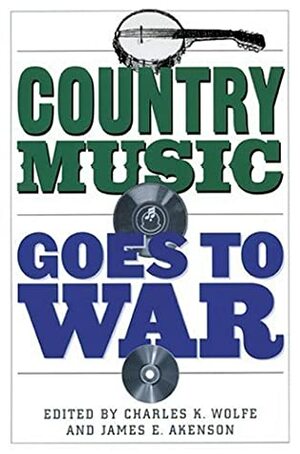 Country Music Goes to War by Charles K. Wolfe