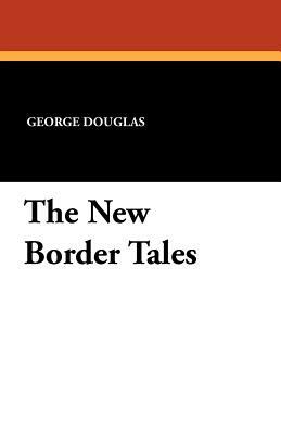 The New Border Tales by George Douglas
