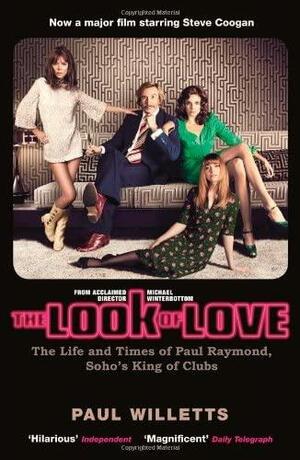 The Look of Love: The Life and Times of Paul Raymond, Soho's King of Clubs by Paul Willetts