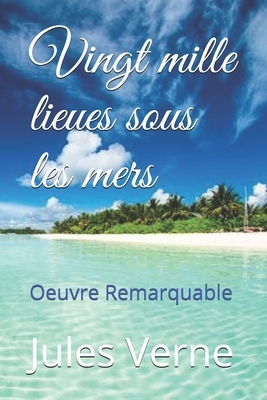 Vingt mille lieues sous les mers: Oeuvre Remarquable by Jules Verne