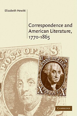 Correspondence and American Literature, 1770-1865 by Elizabeth Hewitt