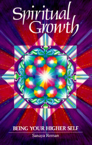 Spiritual Growth: Being Your Higher Self by Sanaya Roman