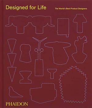 Designed for Life: The World's Best Product Designers by Kelsey Keith, Phaidon Editors