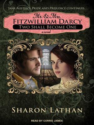 Mr. & Mrs. Fitzwilliam Darcy: Two Shall Become One by Sharon Lathan