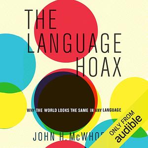 The Language Hoax: Why the World Looks the Same in Any Language by John McWhorter