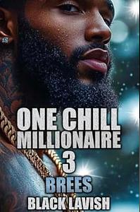 ONE CHILL MILLIONAIRE 3: BREES  by Black Lavish