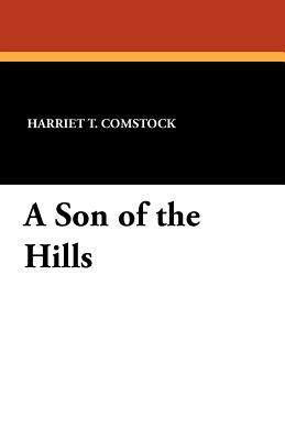 A Son of the Hills by Harriet T. Comstock