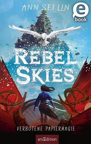 Rebel Skies - Verbotene Papiermagie by Ann Sei Lin