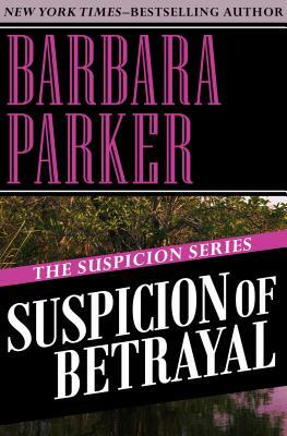 Suspicion of Betrayal by Barbara Parker
