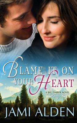 Blame It on Your Heart by Jami Alden