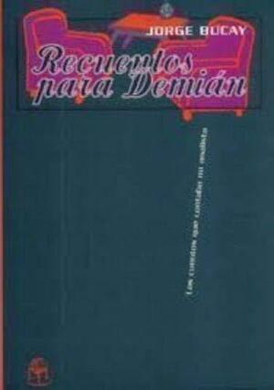 Recuentos para Demián: (los cuentos que contaba mi analista) by Jorge Bucay