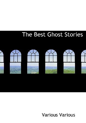 The Best Ghost Stories by Edward Bulwer-Lytton, Ellis Parker Butler, E.F. Benson, Daniel Defoe, Algernon Blackwood, M.R. James, Ambrose Bierce, Rudyard Kipling, Brander Matthews, Leopold Komper
