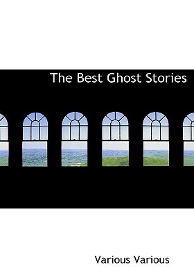 The Best Ghost Stories by Daniel Defoe, E.F. Benson, Ambrose Bierce, M.R. James, Rudyard Kipling, Algernon Blackwood, Ellis Parker Butler, Brander Matthews, Leopold Komper, Edward Bulwer-Lytton