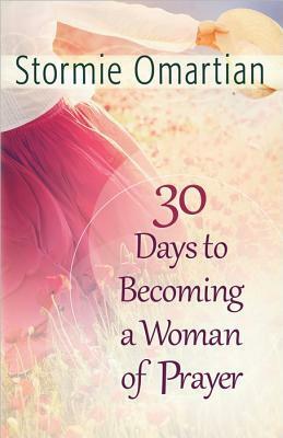 30 Days to Becoming a Woman of Prayer by Stormie Omartian