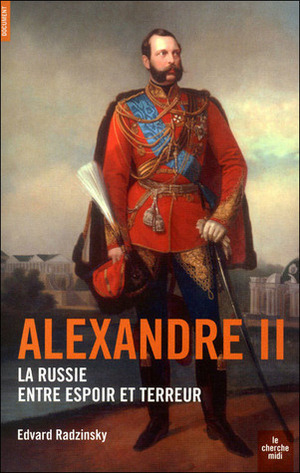 Alexandre II la Russie Entre Espoir Et Terreur by Edvard Radzinsky