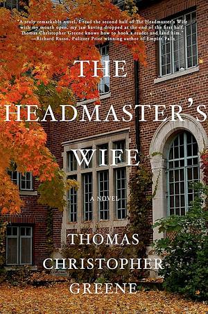 The Headmaster's Wife: A Novel by Thomas Christopher Greene, Thomas Christopher Greene