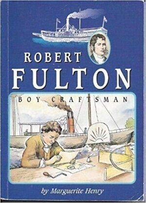 Robert Fulton, Boy Craftsman by Marguerite Henry