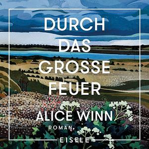 Durch das große Feuer by Alice Winn