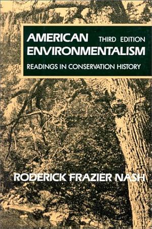 American Environmentalism: Readings In Conservation History by Roderick Frazier Nash, Roderick Frazier Nash