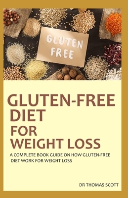Gluten-Free Diet for Weight Loss by Thomas Scott