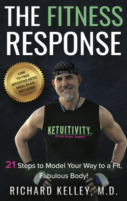 The Fitness Response: 21 Steps to Model Your Way to a Fit, Fabulous Body by Richard Kelley