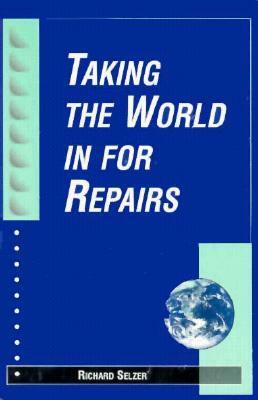 Taking the World in for Repairs by Richard Selzer