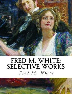 Fred M. White: Selective Works by Fred M. White