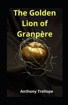 The Golden Lion of Granpère illustrated by Anthony Trollope