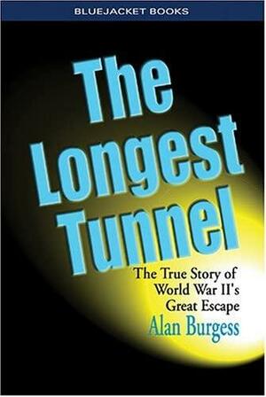 The Longest Tunnel: The True Story of World War II's Great Escape by Alan Burgess