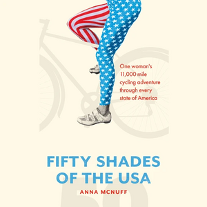 50 Shades of the USA: One woman's 11,000 mile cycling adventure through every state of America by Anna McNuff