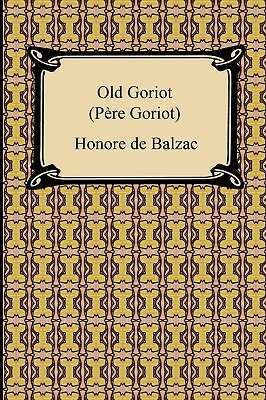 Old Goriot (Pere Goriot) by Honoré de Balzac