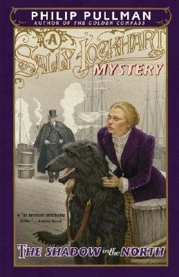 The Shadow in the North: A Sally Lockhart Mystery by Philip Pullman