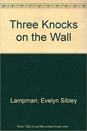 Three Knocks on the Wall by Evelyn Sibley Lampman