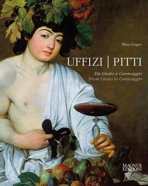 Uffizi & Pitti: From Giotto to Caravaggio by Mina Gregori