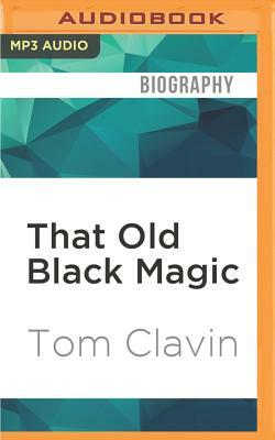 That Old Black Magic: Louis Prima, Keely Smith, and the Golden Age of Las Vegas by Tom Clavin