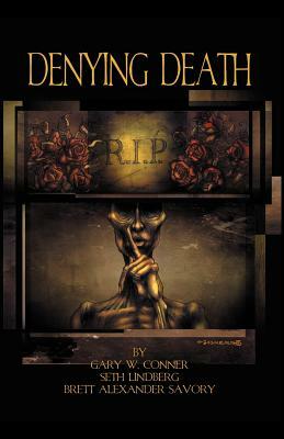 Denying Death by Seth Lindberg, Gary W. Conner, Brett Alexander Savory
