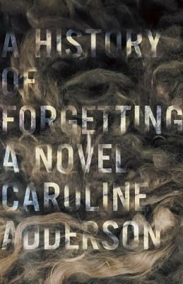 A History of Forgetting by Caroline Adderson
