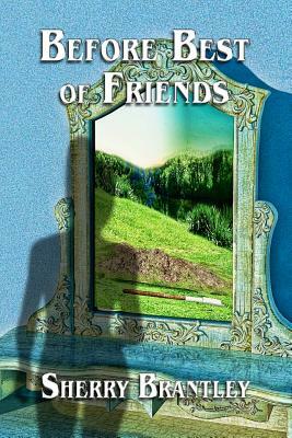 Before Best of Friends by Sherry Brantley