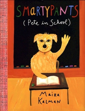 Smartypants: Pete in School by Maira Kalman