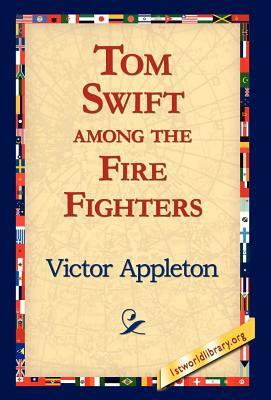 Tom Swift Among the Fire Fighters by Victor Appleton